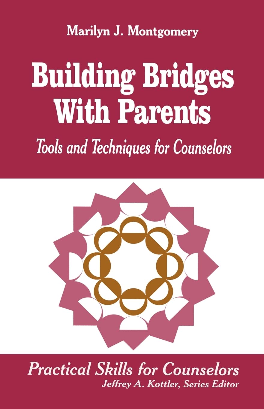 Building Bridges With Parents: Tools and Techniques for Counselors (Professional Skills for Counsellors Series)