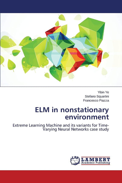ELM in nonstationary environment: Extreme Learning Machine and its variants for Time-Varying Neural Networks case study