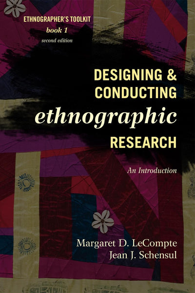 Designing and Conducting Ethnographic Research: An Introduction (Volume 1) (Ethnographer's Toolkit, Second Edition, 1)