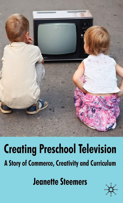 Creating Preschool Television: A Story of Commerce, Creativity and Curriculum