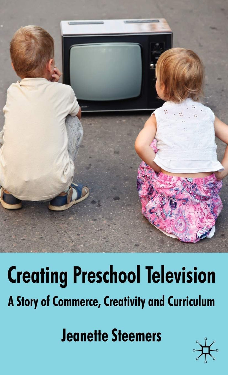 Creating Preschool Television: A Story of Commerce, Creativity and Curriculum