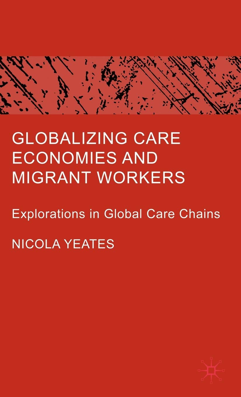 Globalizing Care Economies and Migrant Workers: Explorations in Global Care Chains