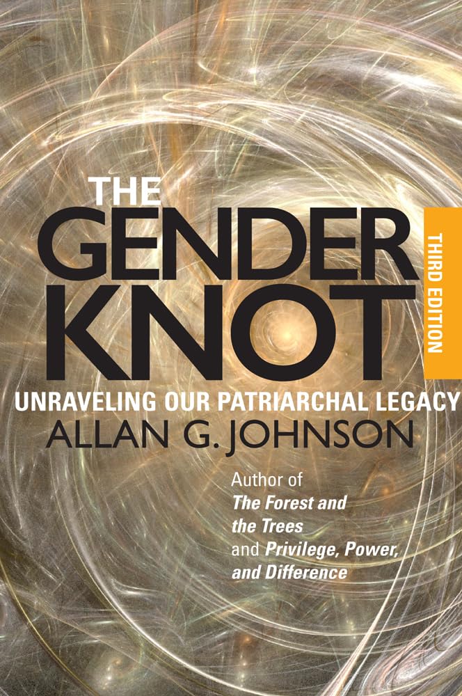 The Gender Knot: Unraveling Our Patriarchal Legacy 3rd Ed. b