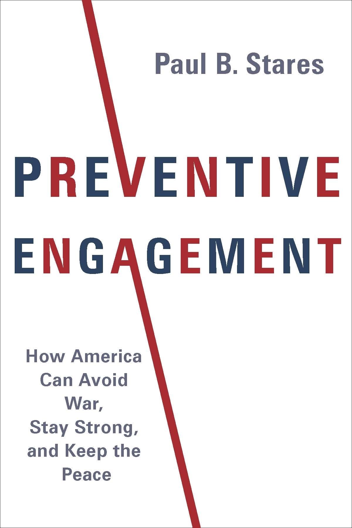 Preventive Engagement: How America Can Avoid War, Stay Strong, and Keep the Peace (A Council on Foreign Relations Book)