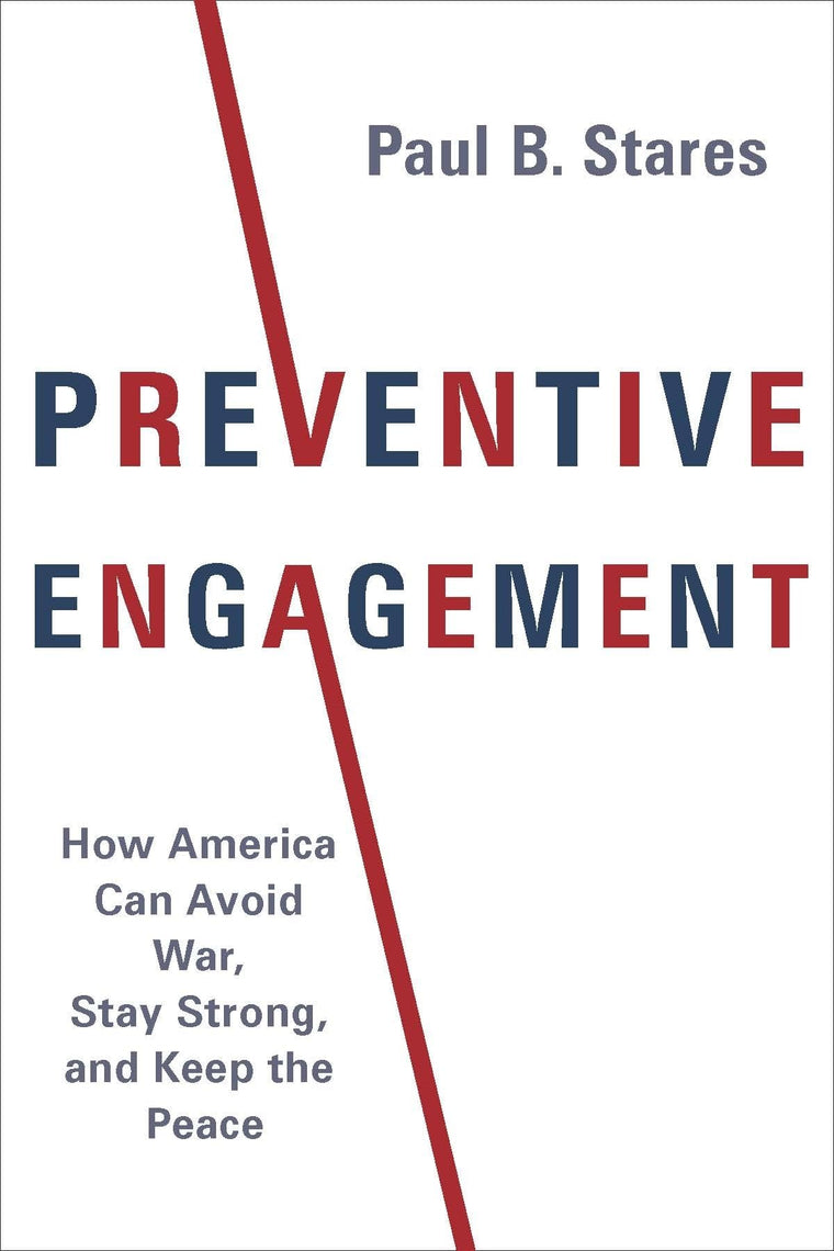 Preventive Engagement: How America Can Avoid War, Stay Strong, and Keep the Peace (A Council on Foreign Relations Book)