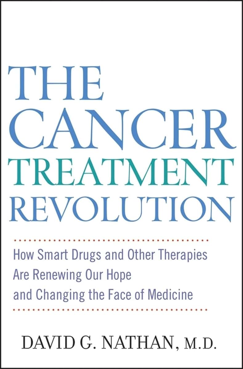 The Cancer Treatment Revolution: How Smart Drugs and Other New Therapies are Renewing Our Hope and Changing the Face of Medicine