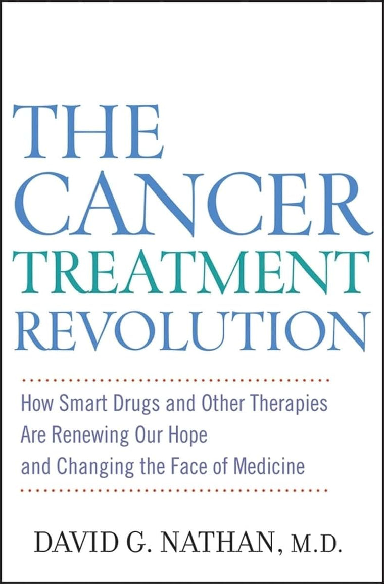 The Cancer Treatment Revolution: How Smart Drugs and Other New Therapies are Renewing Our Hope and Changing the Face of Medicine