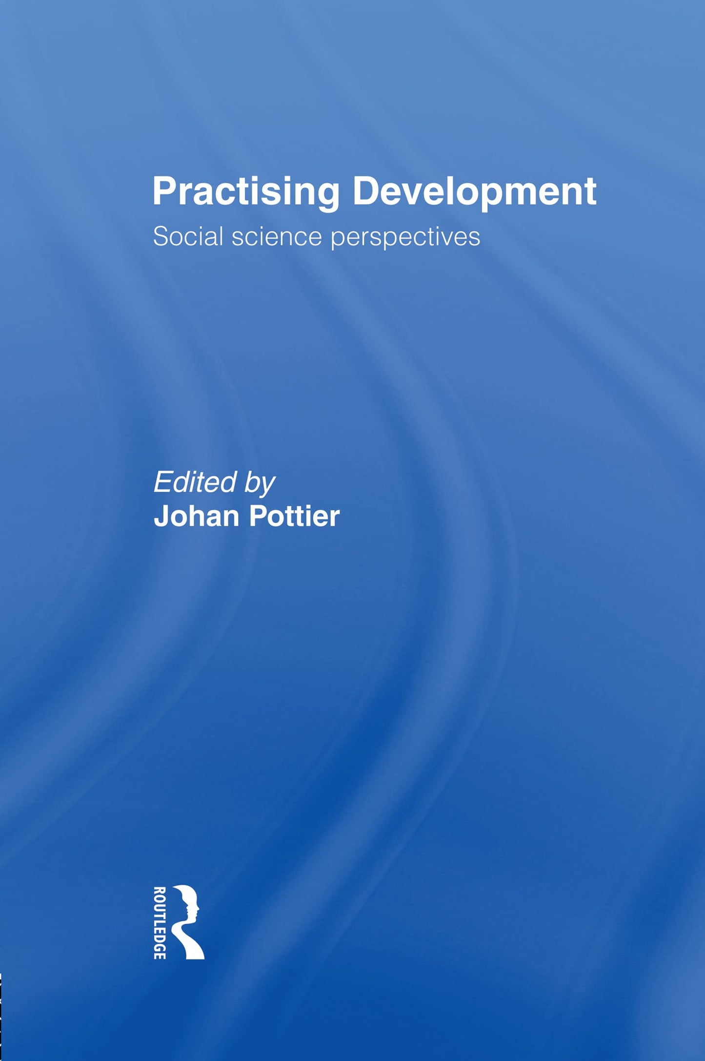Practising Development: Social Science Perspectives (European Inter-University Development Opportunity Study Group)