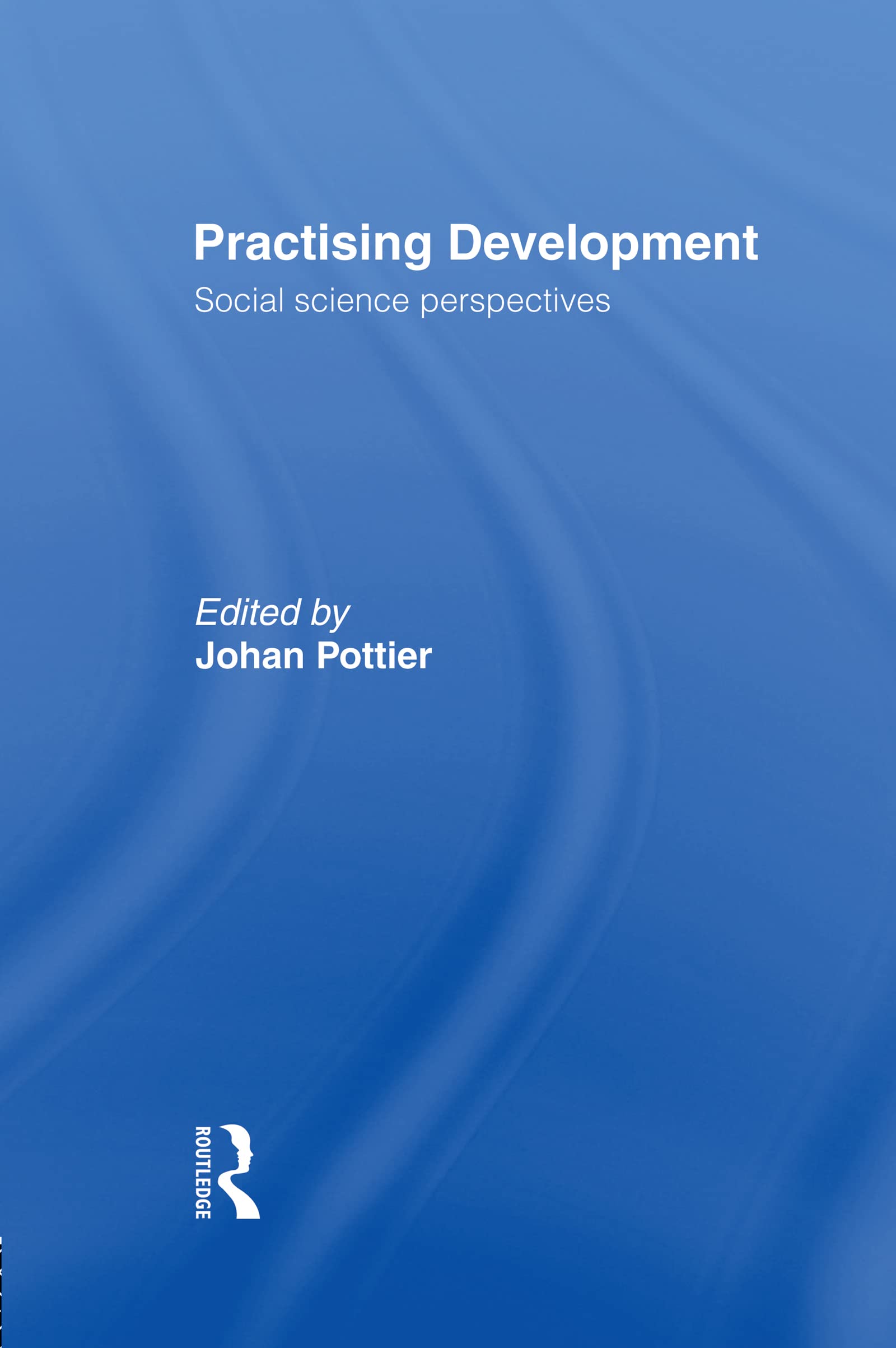 Practising Development: Social Science Perspectives (European Inter-University Development Opportunity Study Group)