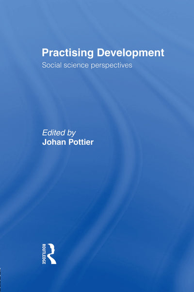 Practising Development: Social Science Perspectives (European Inter-University Development Opportunity Study Group)