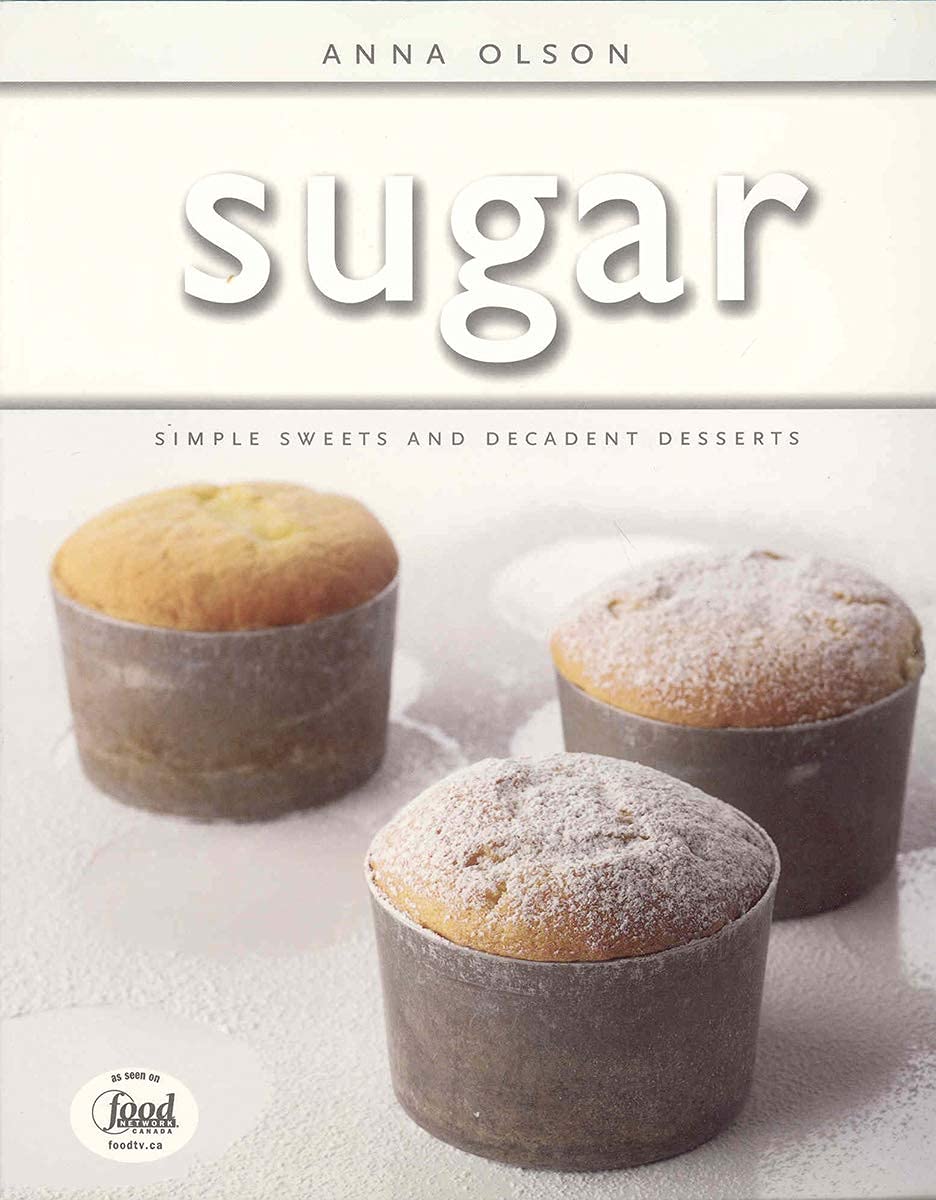 Sugar: Simple Sweets and Decadent Desserts