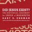 Did Jesus Exist?: The Historical Argument for Jesus of Nazar