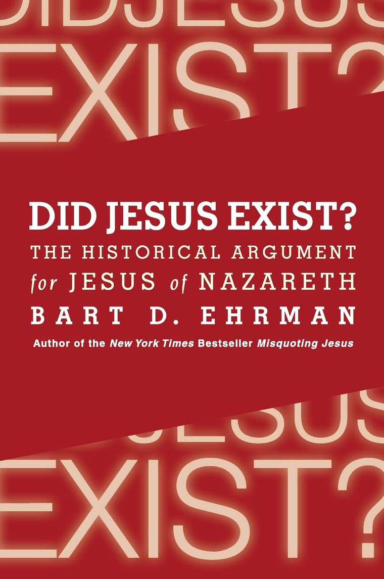 Did Jesus Exist?: The Historical Argument for Jesus of Nazareth
