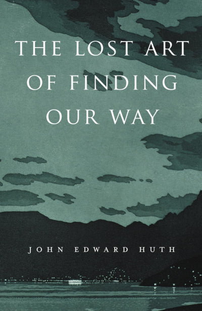 The Lost Art of Finding Our Way