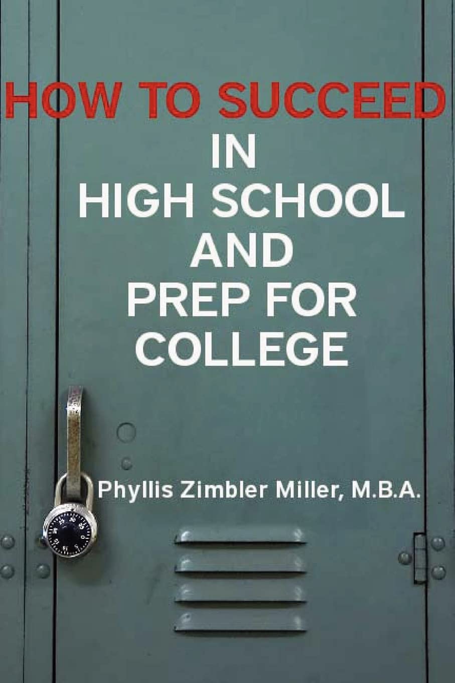 How to Succeed in High School and Prep for College: Book 1 of How to Succeed in High School, College and Beyond College