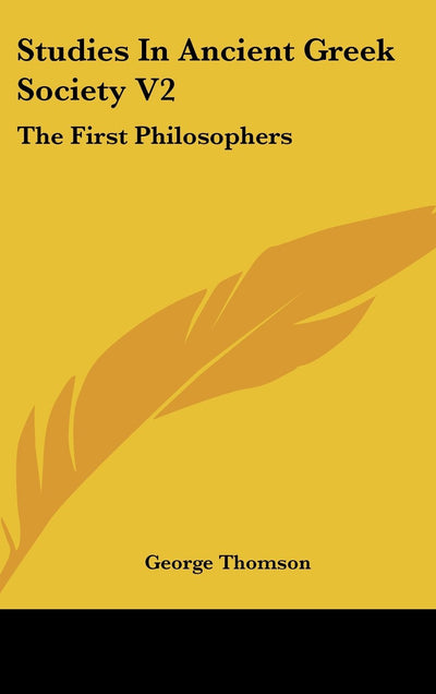 Studies In Ancient Greek Society V2: The First Philosophers