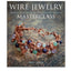 Wire Jewelry Masterclass: Wrapped, Coiled and Woven Pieces Using Fine Materials