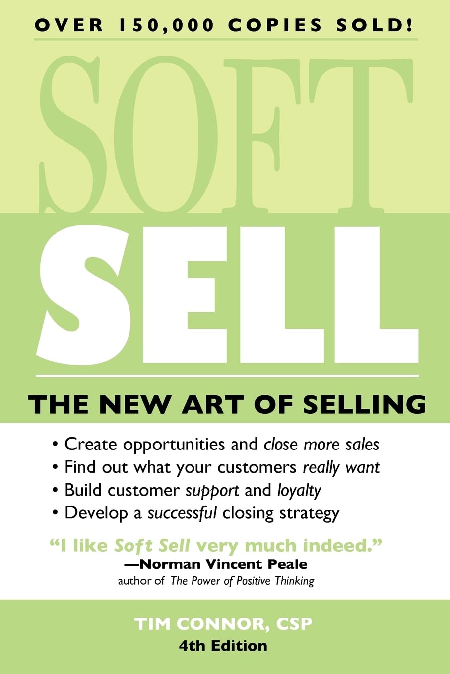 Soft Sell: The New Art of Selling (Soft Sell: Use the New Art of Selling to Create Opportunities & Close More Sales)