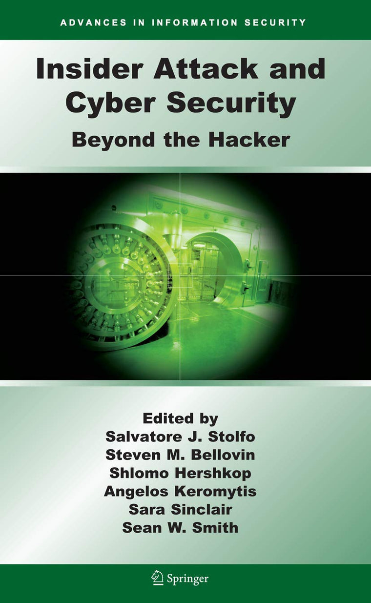 Insider Attack and Cyber Security: Beyond the Hacker (Advances in Information Security, 39)