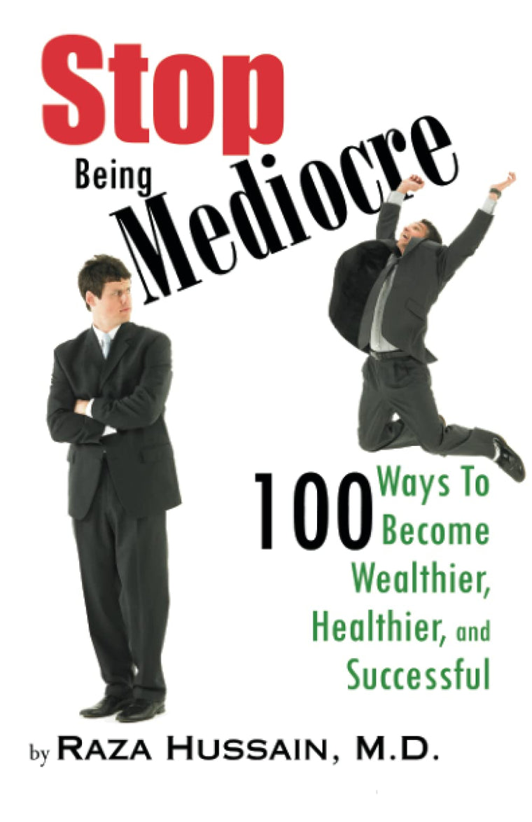 Stop Being Mediocre: 100 Ways to Become Wealthier, Healthier, and Successful