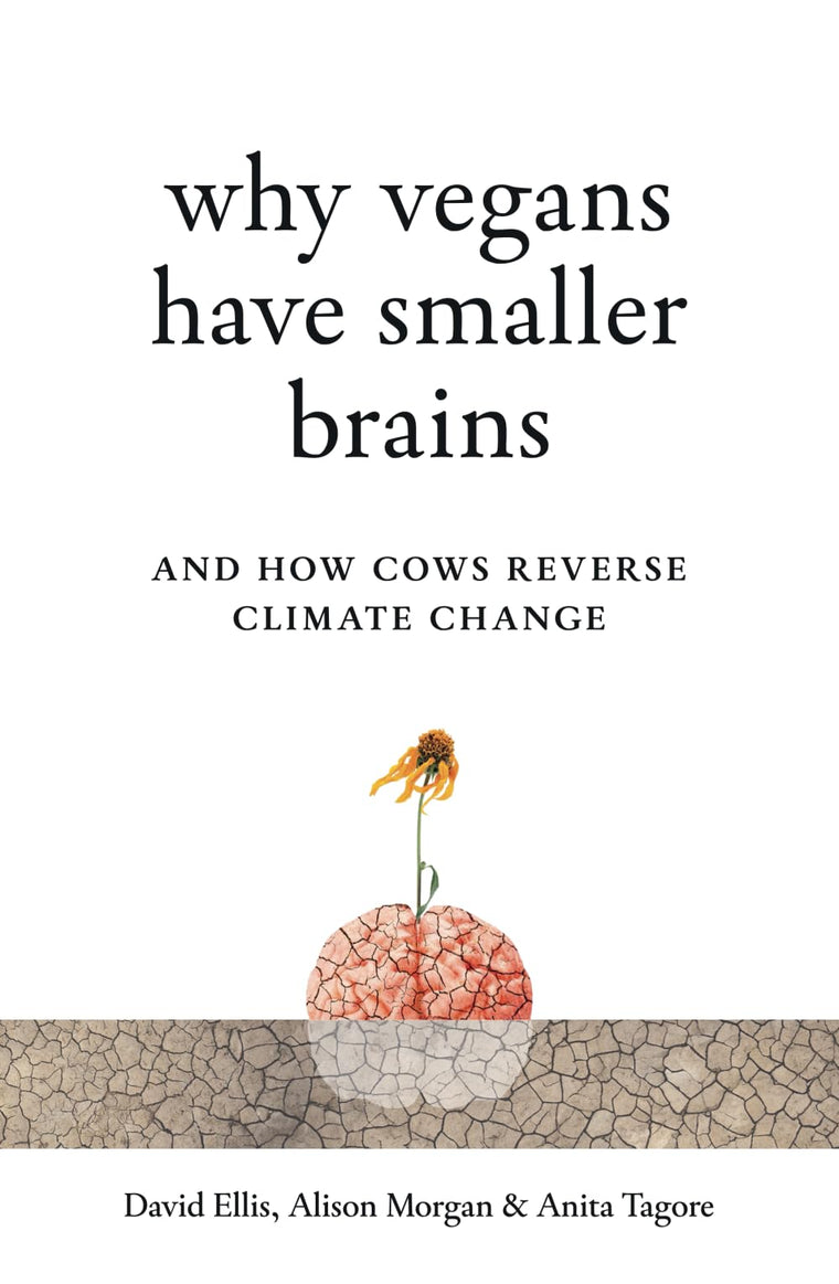 Why Vegans Have Smaller Brains: And How Cows Reverse Climate Change