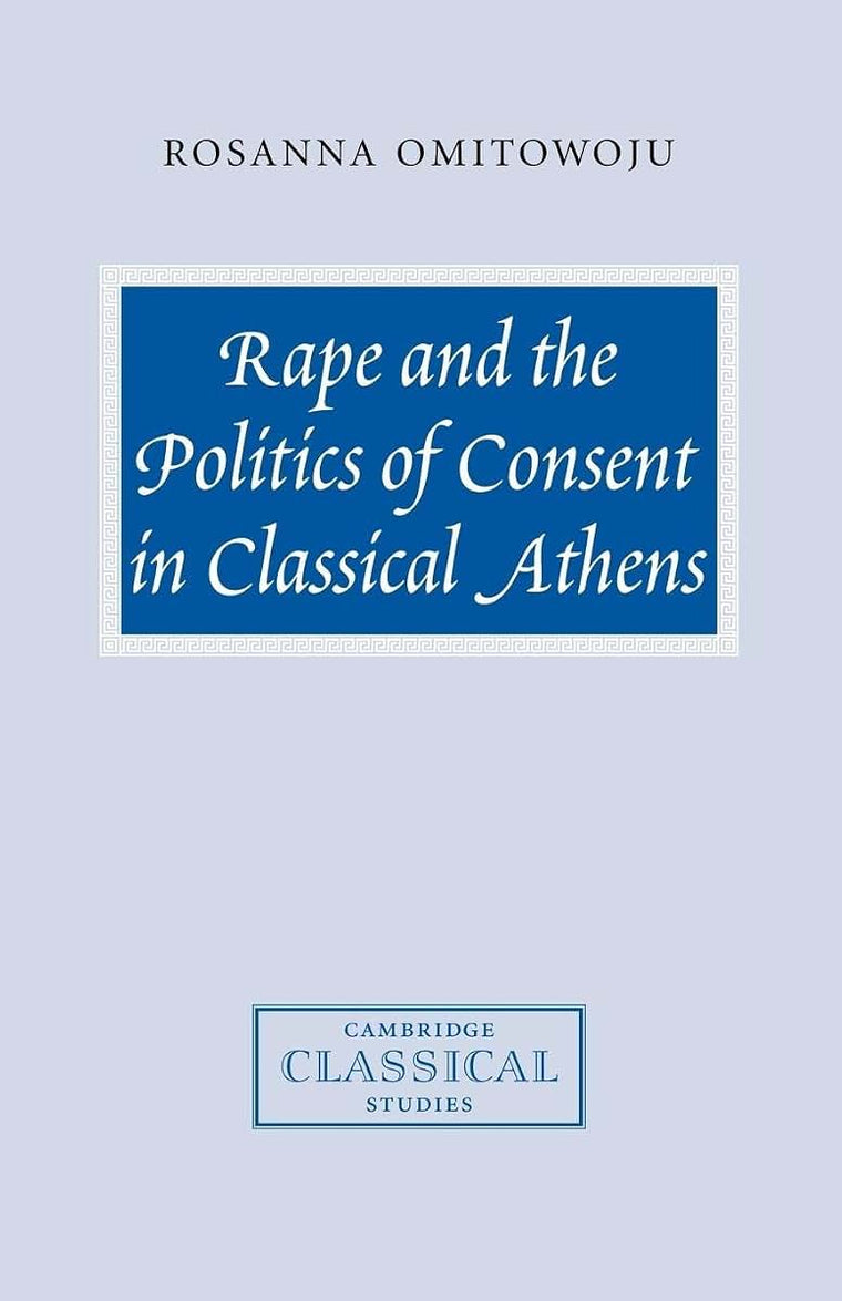 Rape and the Politics of Consent in Classical Athens (Cambridge Classical Studies)