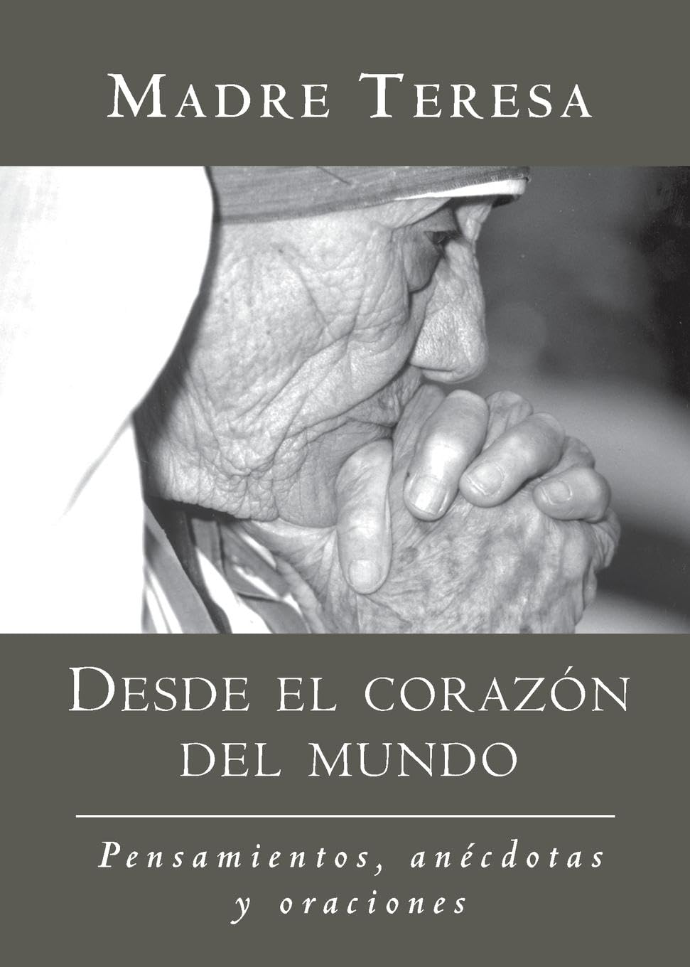Desde el corazon del mundo / In the Heart of the World: Pensamientos, anecdotas, y oraciones / Thoughts, Stories & Prayers (Spanish Edition)