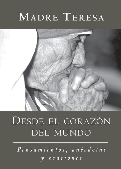 Desde el corazon del mundo / In the Heart of the World: Pensamientos, anecdotas, y oraciones / Thoughts, Stories & Prayers (Spanish Edition)