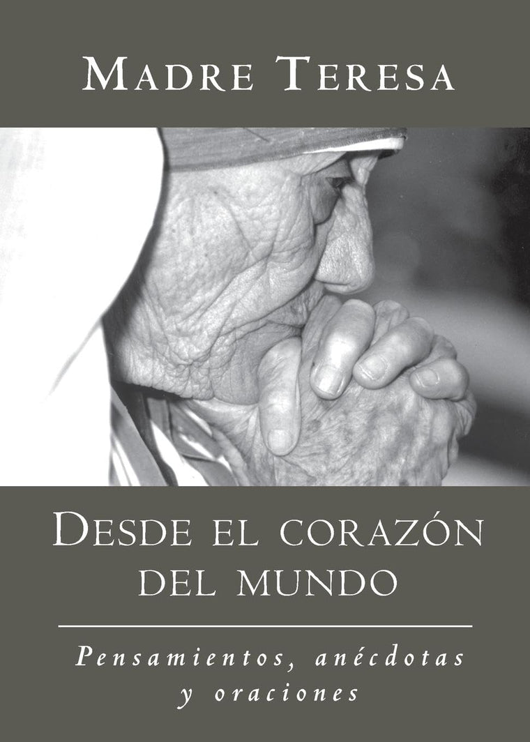 Desde el corazon del mundo / In the Heart of the World: Pensamientos, anecdotas, y oraciones / Thoughts, Stories & Prayers (Spanish Edition)
