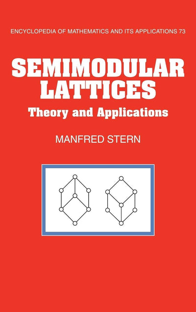 Semimodular Lattices: Theory and Applications (Encyclopedia of Mathematics and its Applications, Series Number 73)