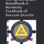 The Rosicrucian Handbook & Hermetic Textbook of Success Secrets: The Original American Illuminati Loge de Parfaits d' ?cosse ?- 1764