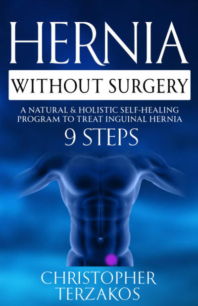Hernia Without Surgery: A Natural & Holistic Self-Healing Program to Treat Inguinal Hernia