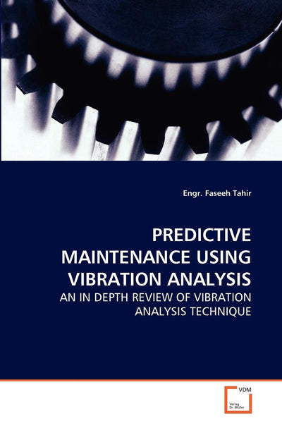 PREDICTIVE MAINTENANCE USING VIBRATION ANALYSIS: AN IN DEPTH REVIEW OF VIBRATION ANALYSIS TECHNIQUE