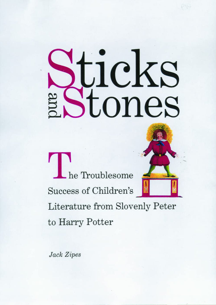 Sticks and Stones: The Troublesome Success of Children's Literature from Slovenly Peter to Harry Potter