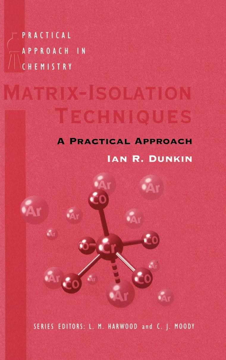Matrix-Isolation Techniques: A Practical Approach (The ^APractical Approach in Chemistry Series)