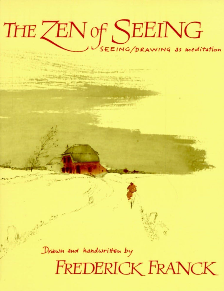 The Zen of Seeing: Seeing/Drawing as Meditation by Franck
