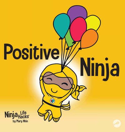 Positive Ninja: A Children's Book About Mindfulness and Managing Negative Emotions and Feelings (3) (Ninja Life Hacks)