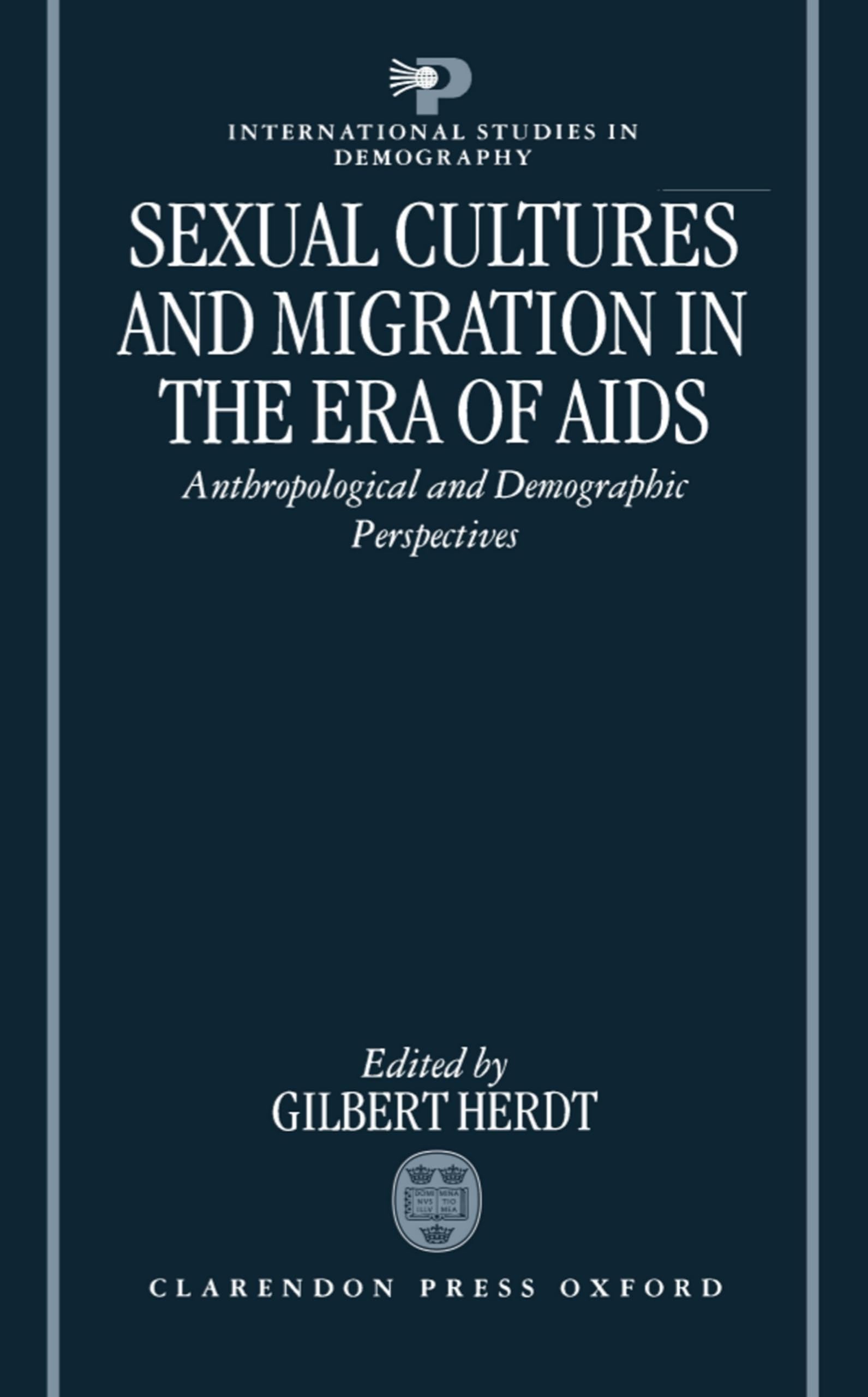 Sexual Cultures and Migration in the Era of AIDS: Anthropological and Demographic Perspectives (International Studies in Demography)