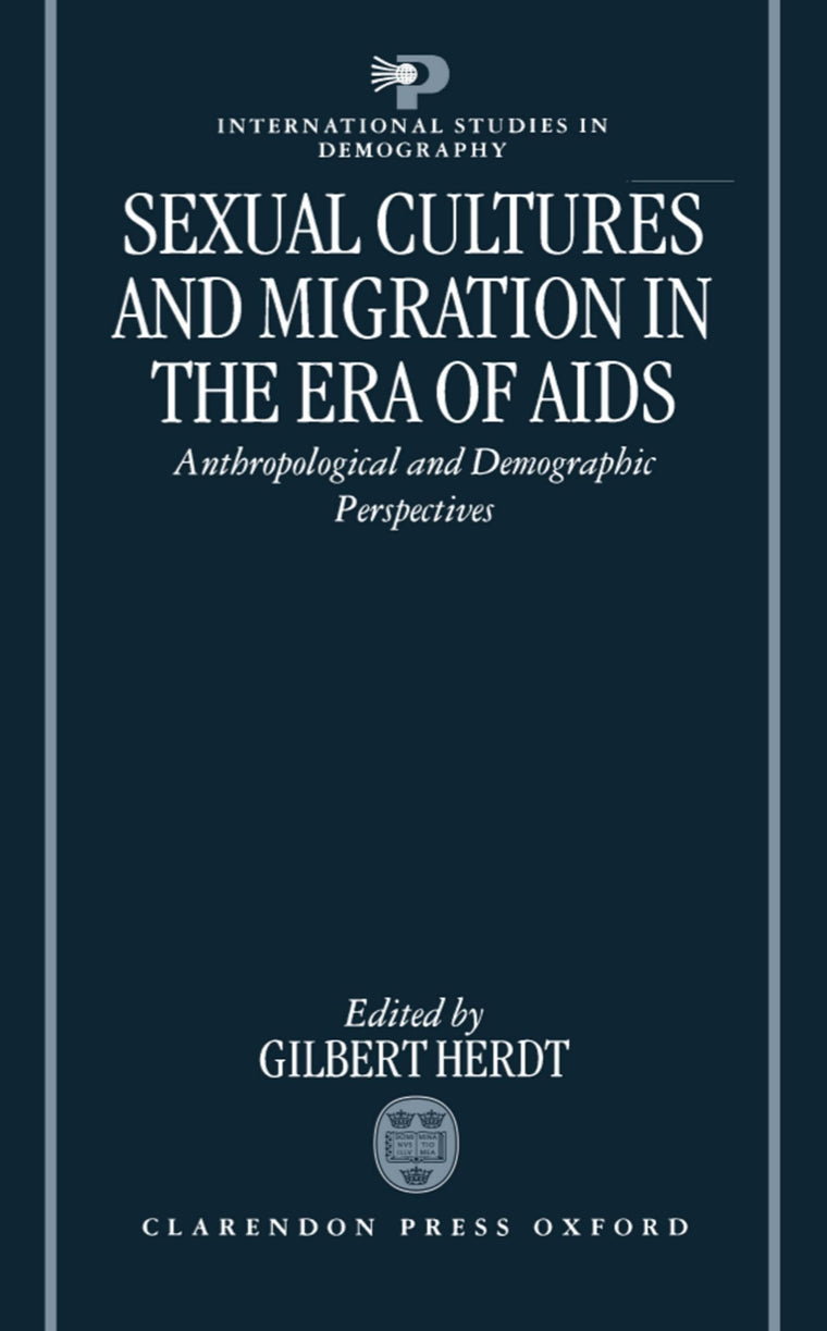 Sexual Cultures and Migration in the Era of AIDS: Anthropological and Demographic Perspectives (International Studies in Demography)