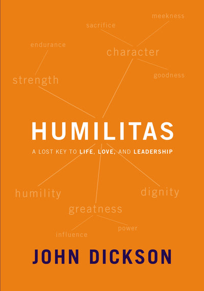Humilitas: A Lost Key to Life, Love, and Leadership