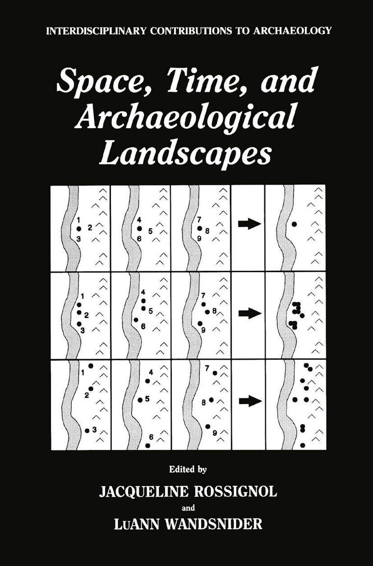Space, Time, and Archaeological Landscapes (Interdisciplinary Contributions to Archaeology)