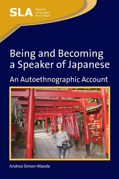 Being and Becoming a Speaker of Japanese: An Autoethnographic Account (Second Language Acquisition, 53)