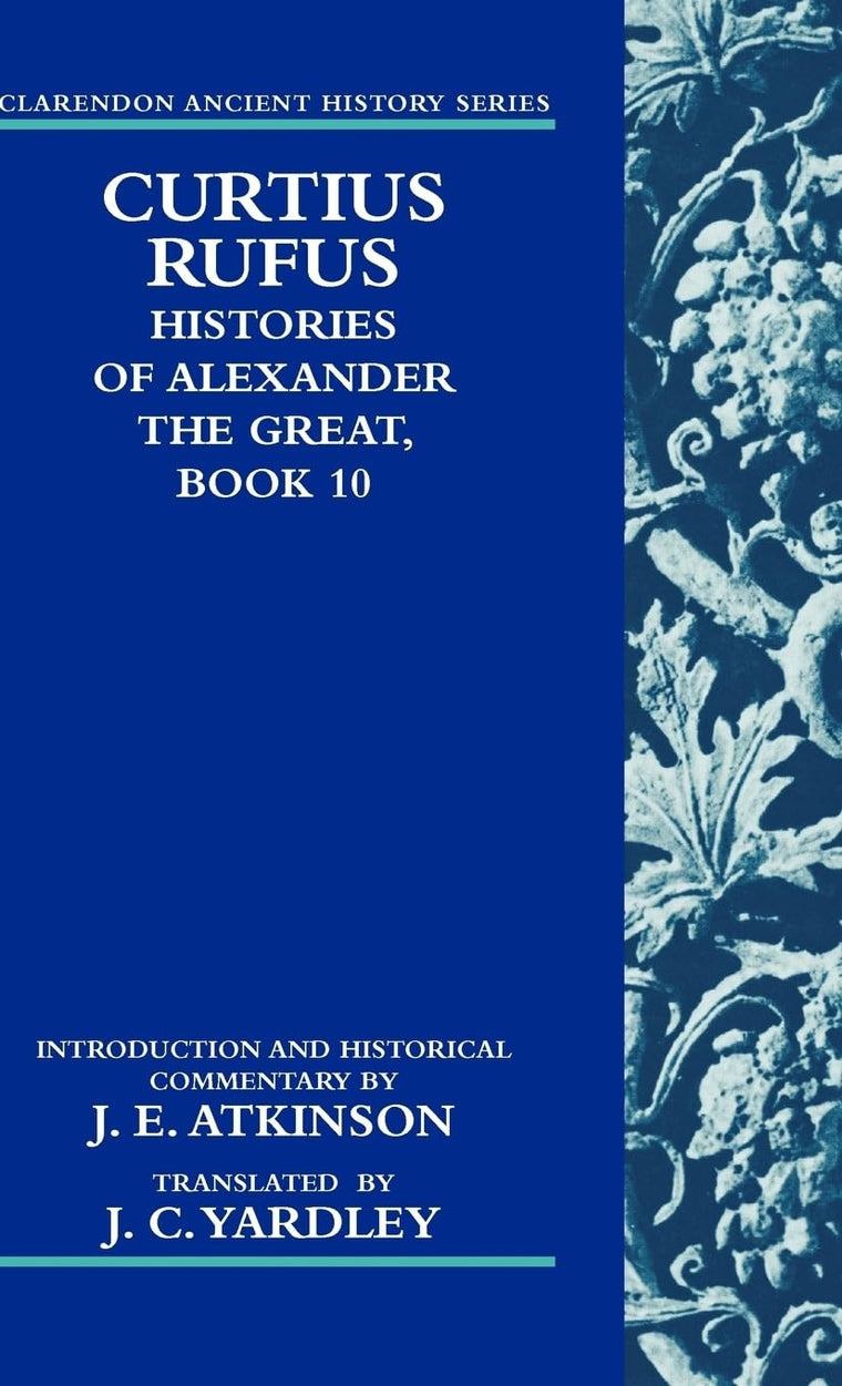 Curtius Rufus, Histories of Alexander the Great, Book 10 (Clarendon Ancient History Series)