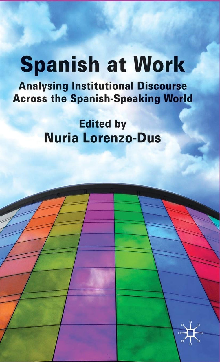 Spanish at Work: Analysing Institutional Discourse across the Spanish-Speaking World