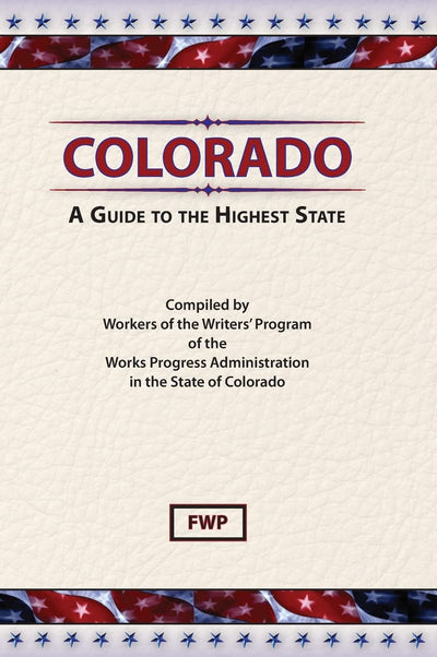 Colorado: A Guide To The Highest State (American Guide)