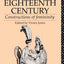 Women in the Eighteenth Century: Constructions of Femininity (World and Word)