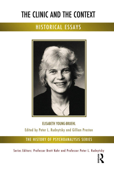 The Clinic and the Context: Historical Essays (The History of Psychoanalysis Series)