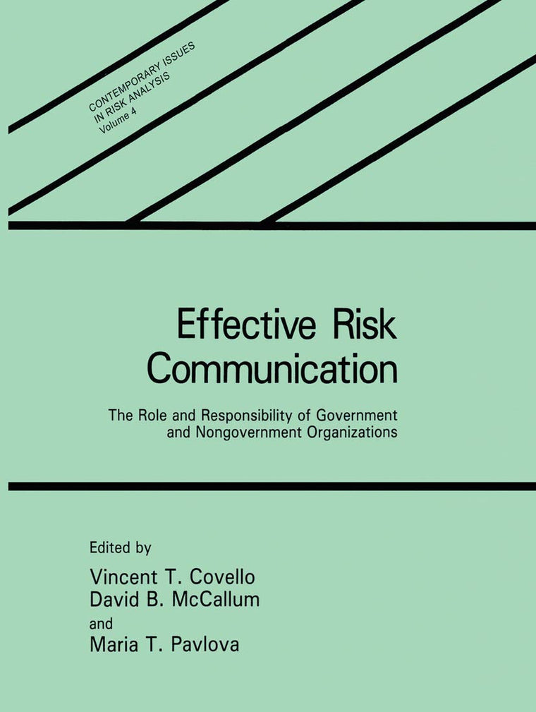 Effective Risk Communication: The Role and Responsibility of Government and Nongovernment Organizations (Contemporary Issues in Risk Analysis, 4)