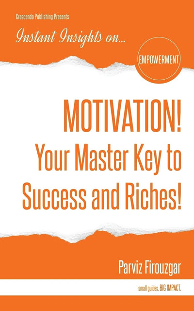 MOTIVATION! Your Master Key to Success & Riches (Instant Insights)