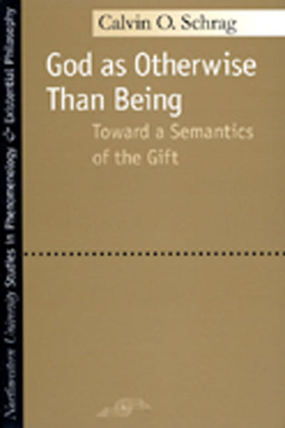 God as Otherwise Than Being: Toward a Semantics of the Gift (Studies in Phenomenology and Existential Philosophy)